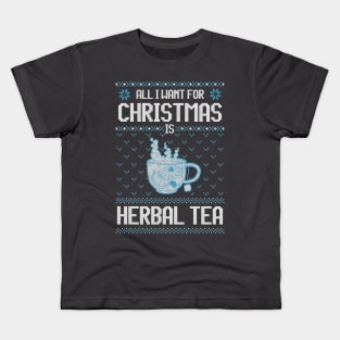 All I Want For Christmas Is Herbal Tea - Ugly Xmas Sweater For Tea Lover Kids T-Shirt